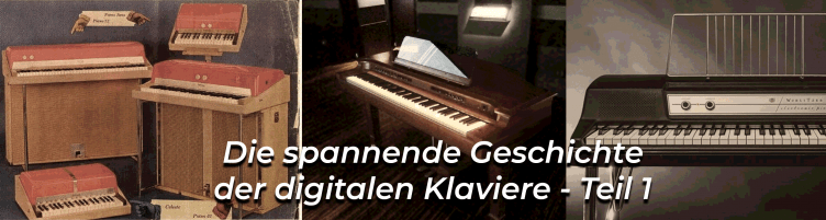 Die spannende Geschichte der digitalen Klaviere - Teil 1