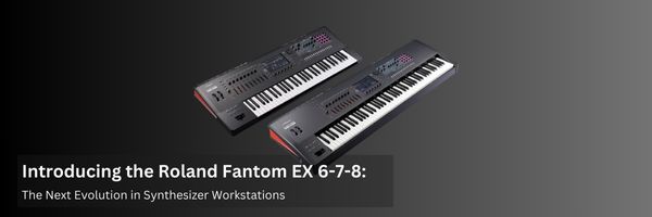 Introducing the Roland Fantom EX 6-7-8: The Next Evolution in Synthesizer Workstations